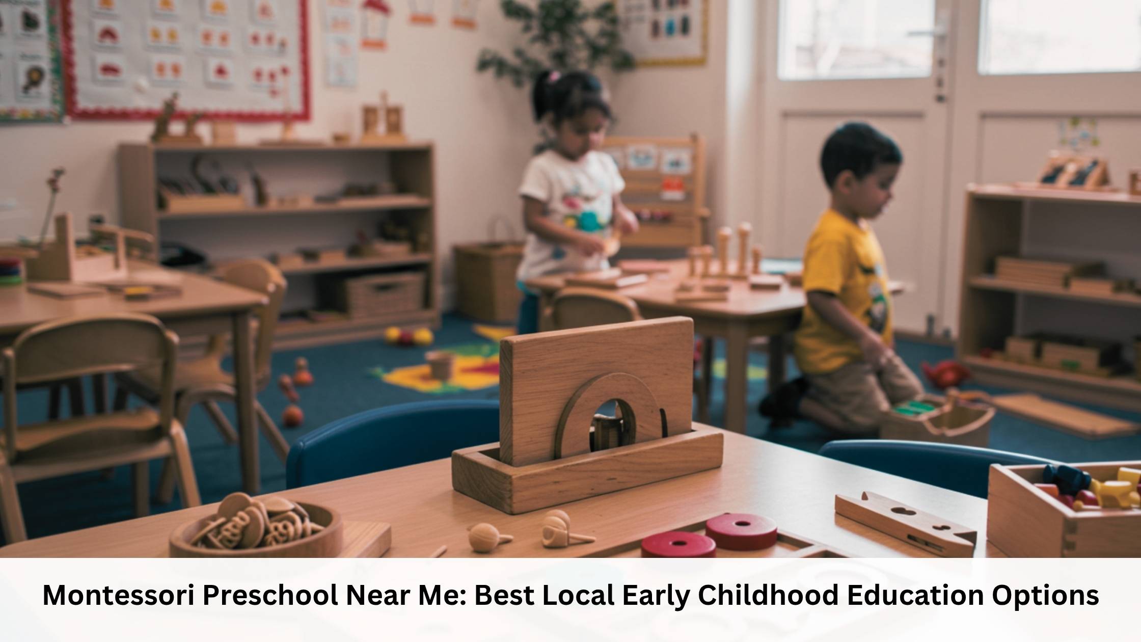Montessori Preschool Near Me Finding the Best Local Early Childhood Education Options