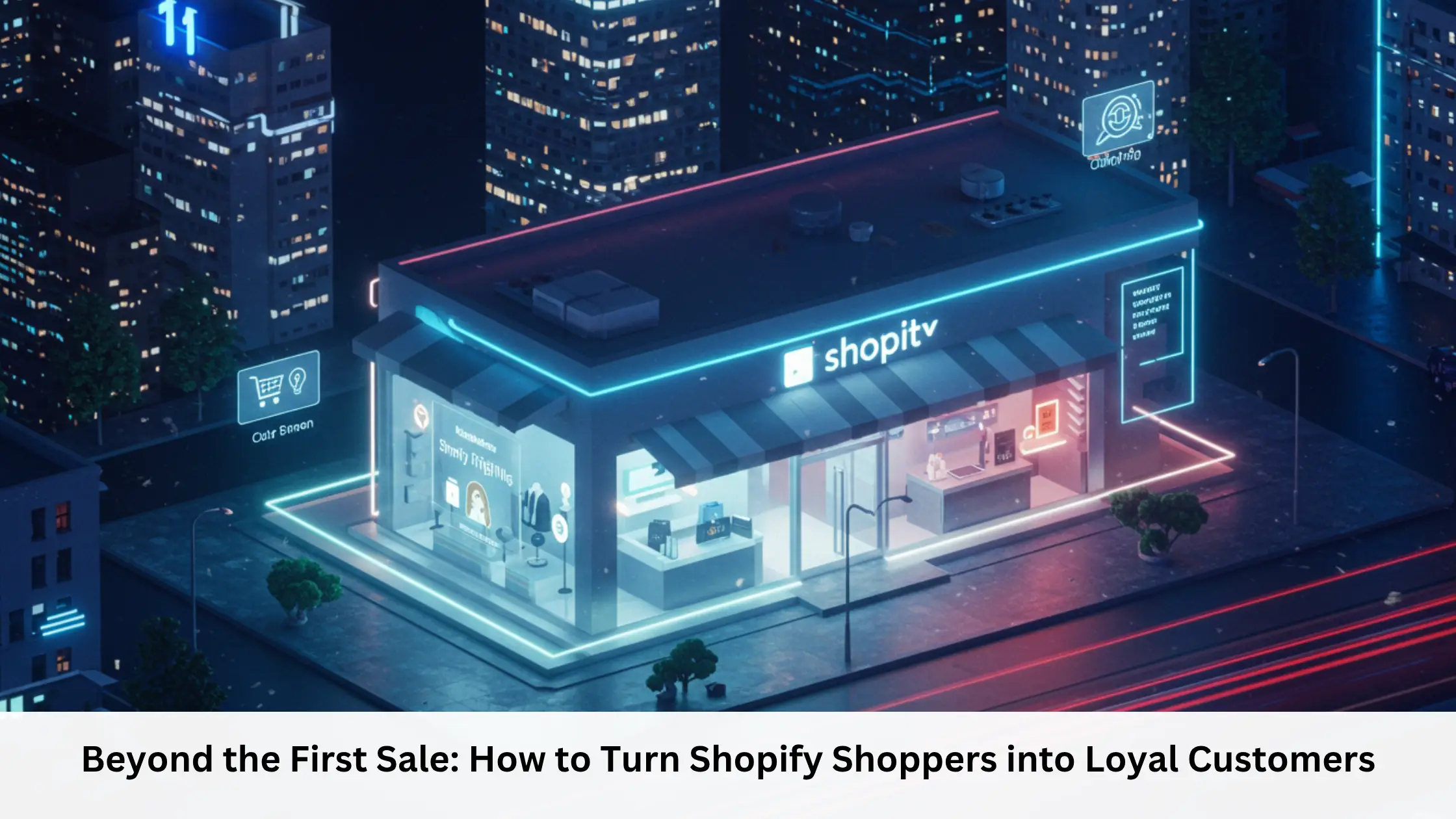 Beyond the First Sale How to Turn Shopify Shoppers into Loyal Customers