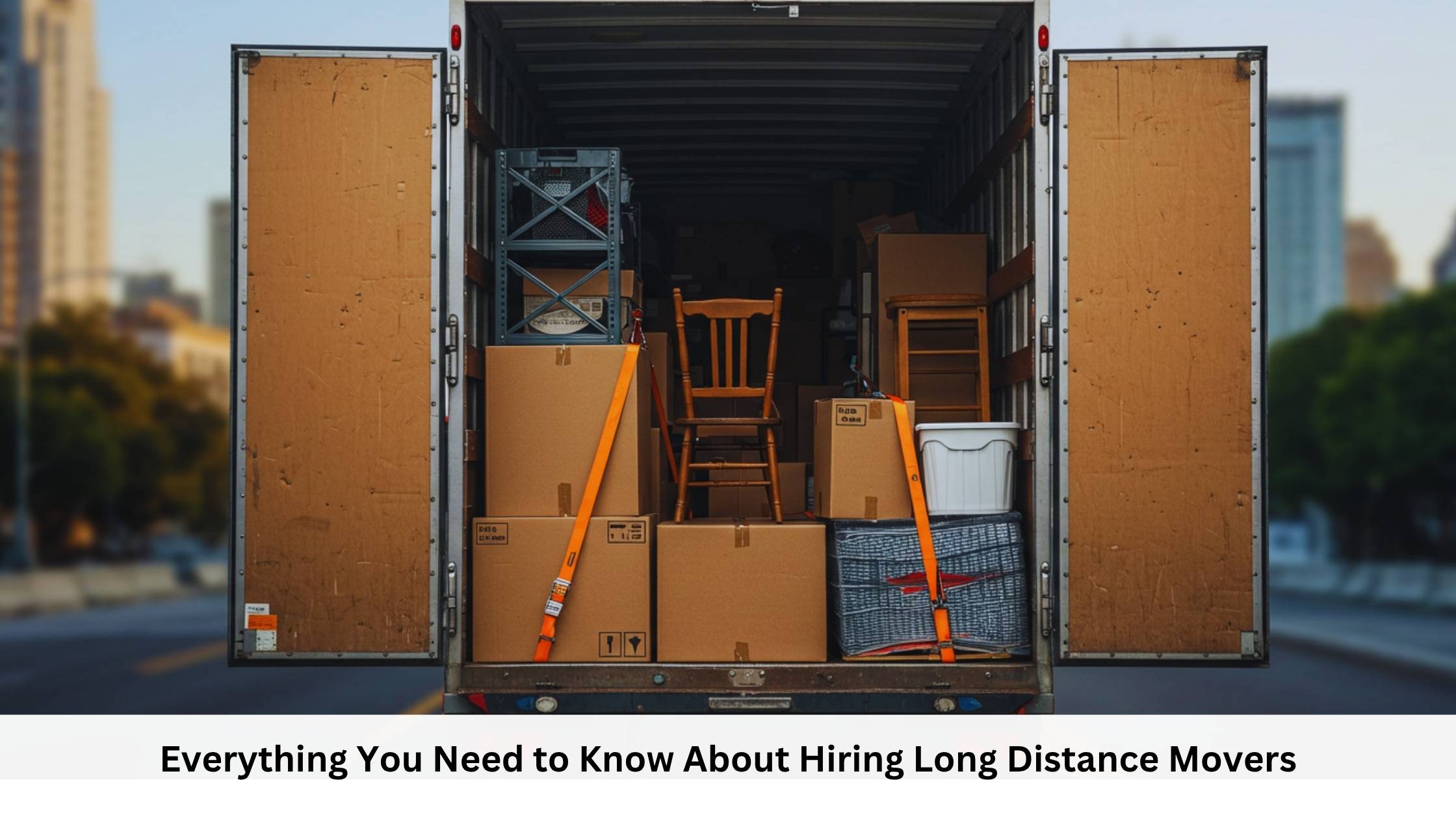 Everything You Need to Know About Hiring Long Distance Movers