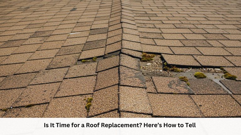 Is It Time for a Roof Replacement Here’s How to Tell