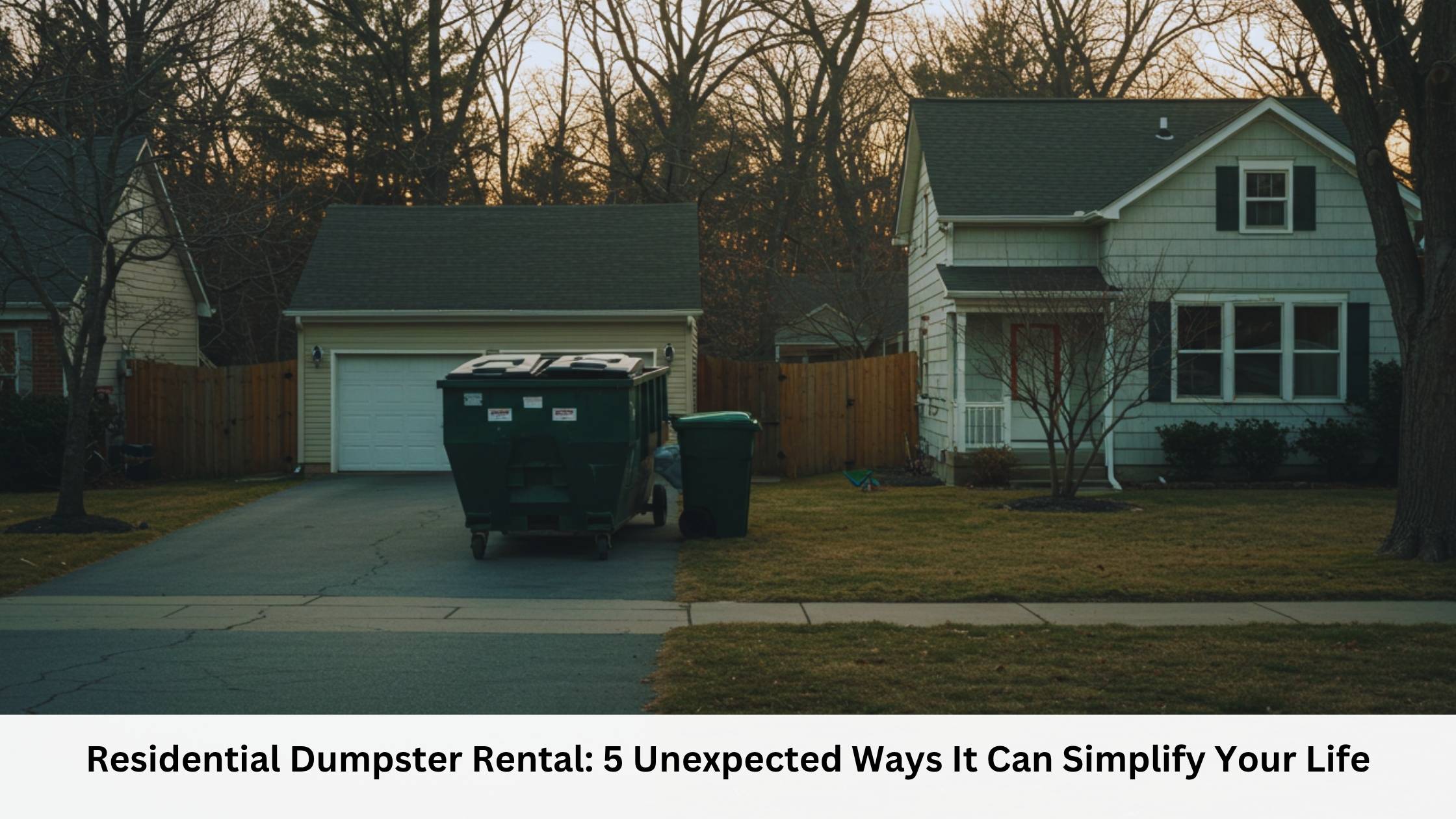 Residential Dumpster Rental 5 Unexpected Ways It Can Simplify Your Life