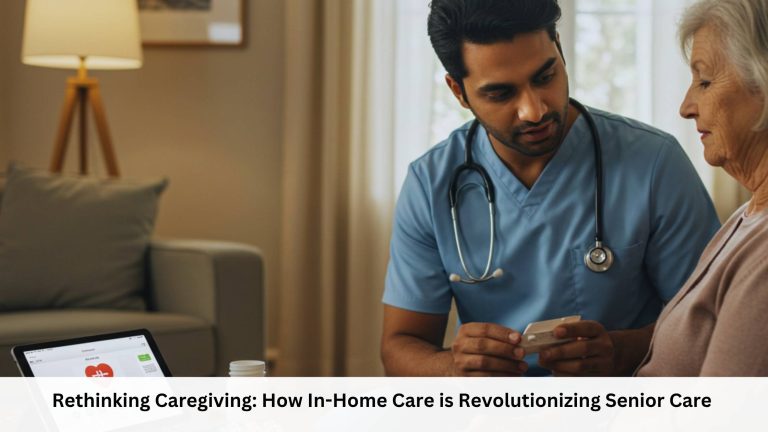 Rethinking Caregiving How In-Home Care is Revolutionizing Senior Care 