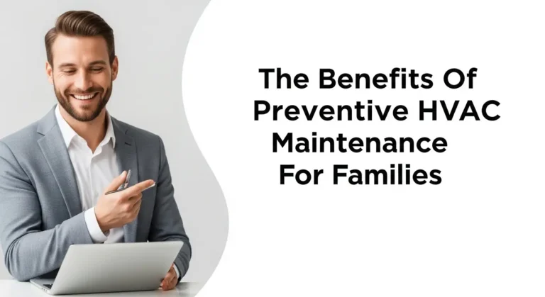 The Benefits Of Preventive HVAC Maintenance For Families
